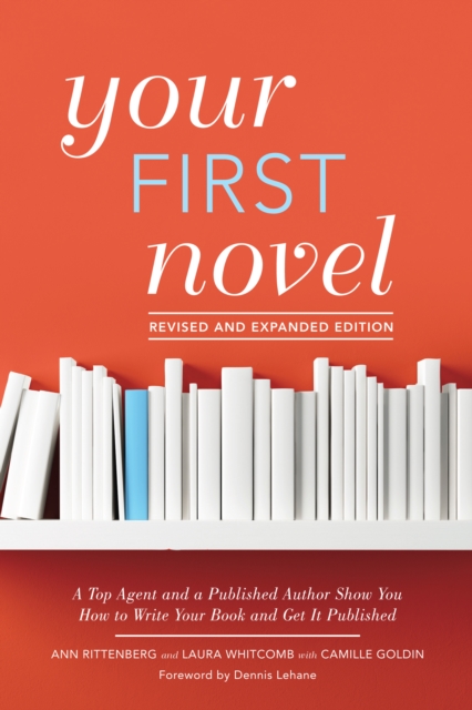 Your First Novel Revised and Expanded : A Top Agent and a Published Author Show You How to Write Your Book and Get It Published Burst: Foreword by Dennis Lehane, Paperback / softback Book