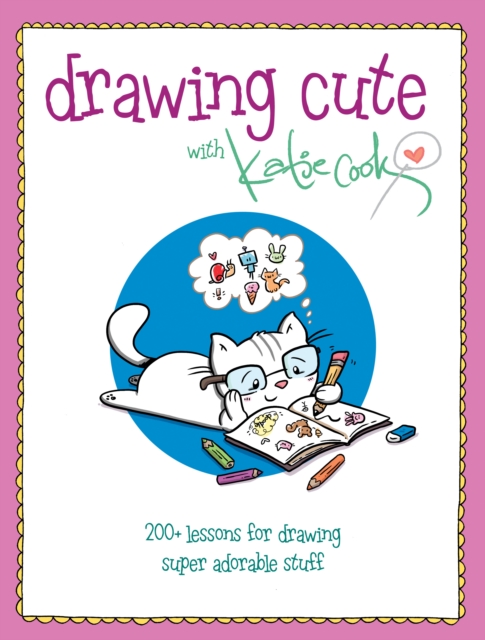 Drawing Cute with Katie Cook : 200+ Lessons for Drawing Super Adorable Stuff blurb: Squee!, Paperback / softback Book