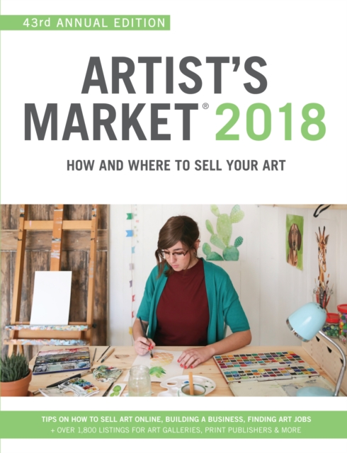 Artist's Market 2018 : How and Where to Sell Your Art; Includes a FREE subscription to ArtistsMarketOnline.com; 43rd Annual Edition; Tips on How to sell art online, Building a business, Finding art jo, Paperback / softback Book