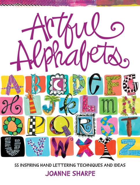 Artful Alphabets : 55 Inspiring Hand Lettering Techniques and Ideas, Paperback / softback Book