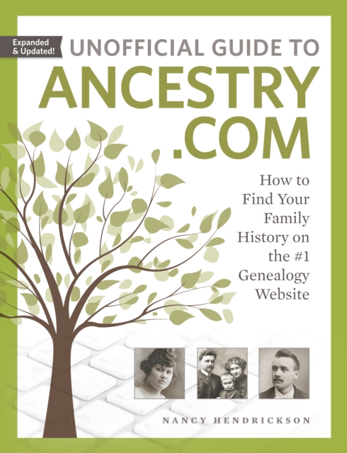 Unofficial Guide to Ancestry.com : How to Find Your Family History on the #1 Genealogy Website, Paperback / softback Book