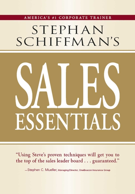 Stephan Schiffman's Sales Essentials : All You Need to Know to Be a Successful Salesperson-From Cold Calling and Prospecting with E-Mail to Increasing the Buy and Closing, EPUB eBook