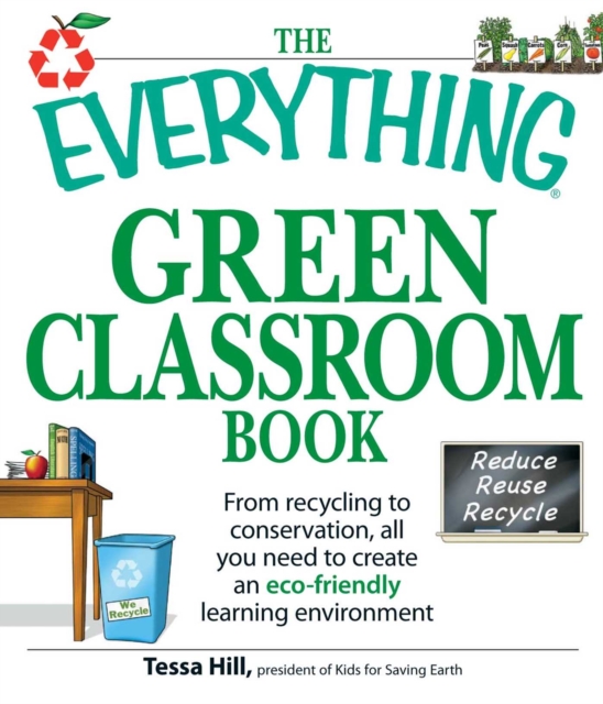 The Everything Green Classroom Book : From recycling to conservation, all you need to create an eco-friendly learning environment, EPUB eBook