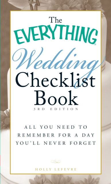 The Everything Wedding Checklist Book : All you need to remember for a day you'll never forget, Paperback / softback Book