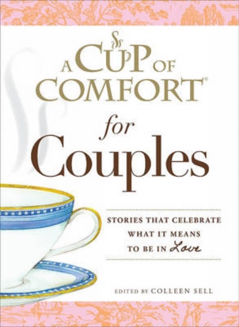 A Cup of Comfort for Couples : Stories that celebrate what it means to be in love, Paperback / softback Book