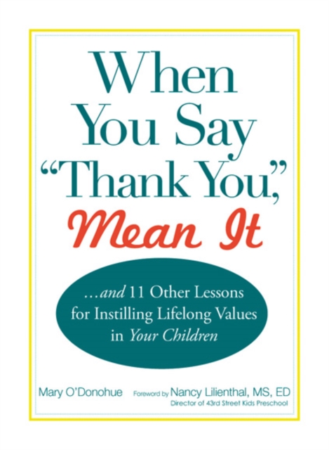 When You Say 'thank You,' Mean It : And 11 Other Lessons for Instilling Lifelong Values In Your Children, Hardback Book