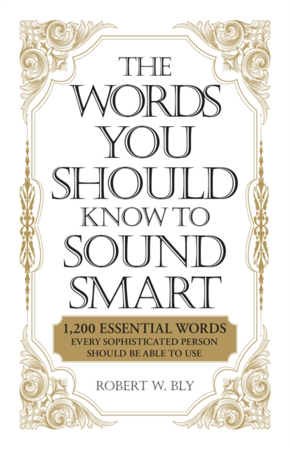 The Words You Should Know to Sound Smart : 1200 Essential Words Every Sophisticated Person Should Be Able to Use, EPUB eBook