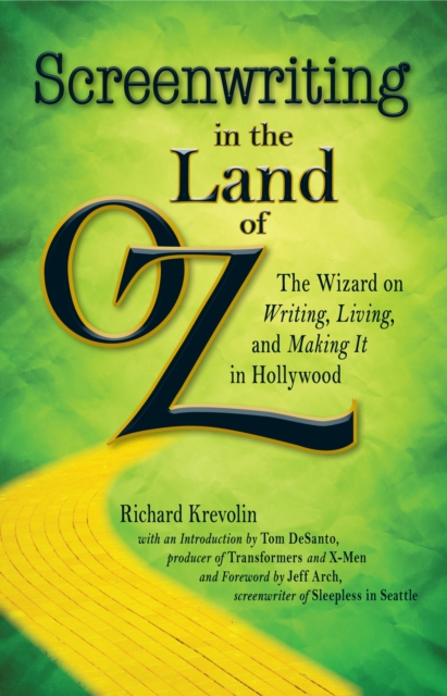 Screenwriting in The Land of Oz : The Wizard on Writing, Living, and Making It In Hollywood, Paperback / softback Book