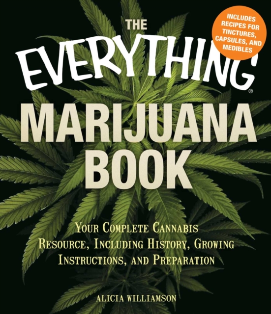 The Everything Marijuana Book : Your complete cannabis resource, including history, growing instructions, and preparation, EPUB eBook