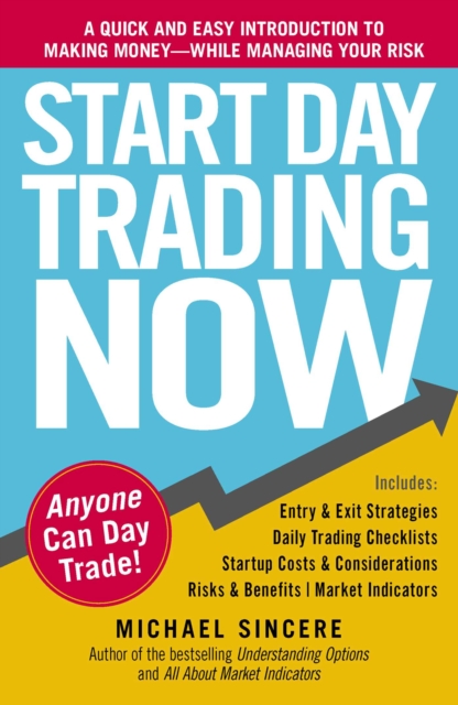 Start Day Trading Now : A Quick and Easy Introduction to Making Money While Managing Your Risk, EPUB eBook