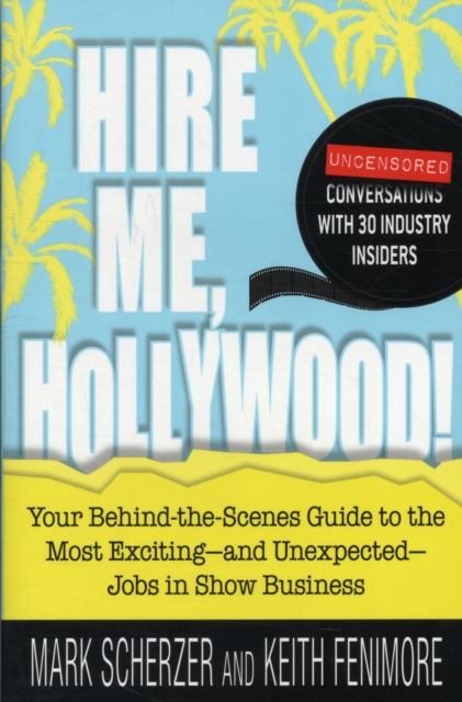 Hire Me, Hollywood! : Your Behind-the-Scenes Guide to the Most Exciting - and Unexpected - Jobs in Show Business, Paperback / softback Book