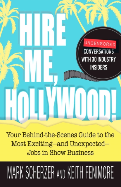 Hire Me, Hollywood! : Your Behind-the-Scenes Guide to the Most Exciting - and Unexpected - Jobs in Show Business, EPUB eBook