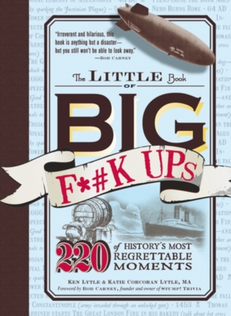 The Little Book of Big F*#k Ups : 220 of History's Most-Regrettable Moments, Paperback / softback Book
