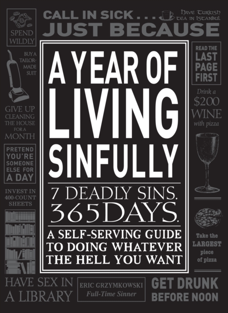A Year of Living Sinfully : A Self-Serving Guide to Doing Whatever the Hell You Want, Paperback / softback Book