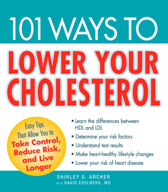 101 Ways to Lower Your Cholesterol : Easy Tips that Allow You to Take Control, Reduce Risk, and Live Longer, EPUB eBook