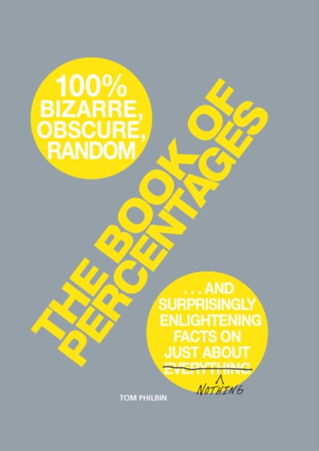 The Book of Percentages : Over 500 bizarre, obscure, random, surprising, and 100% enlightening facts on just about everything nothing, EPUB eBook