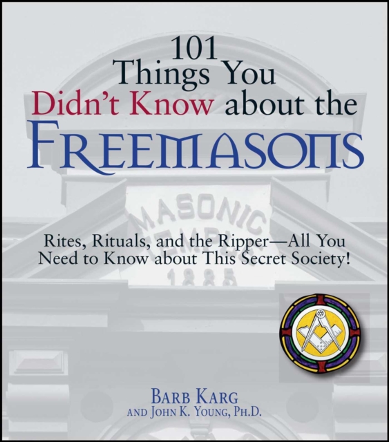 101 Things You Didn't Know About The Freemasons : Rites, Rituals, and the Ripper-All You Need to Know About This Secret Society!, EPUB eBook