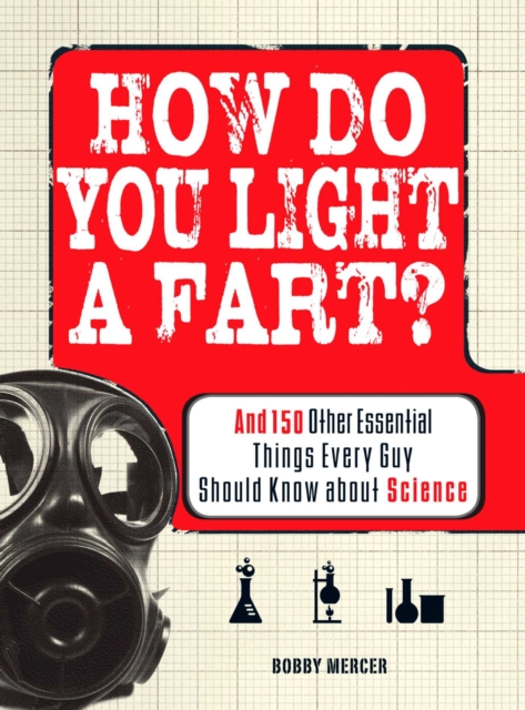 How Do You Light a Fart? : And 150 Other Essential Things Every Guy Should Know about Science, EPUB eBook