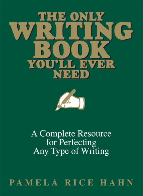 The Only Writing Book You'll Ever Need : A Complete Resource For Perfecting Any Type Of Writing, EPUB eBook