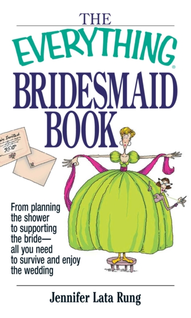 The Everything Bridesmaid Book : From Planning the Shower to Supporting the Bride, All You Need to Survive and Enjoy the Wedding, EPUB eBook