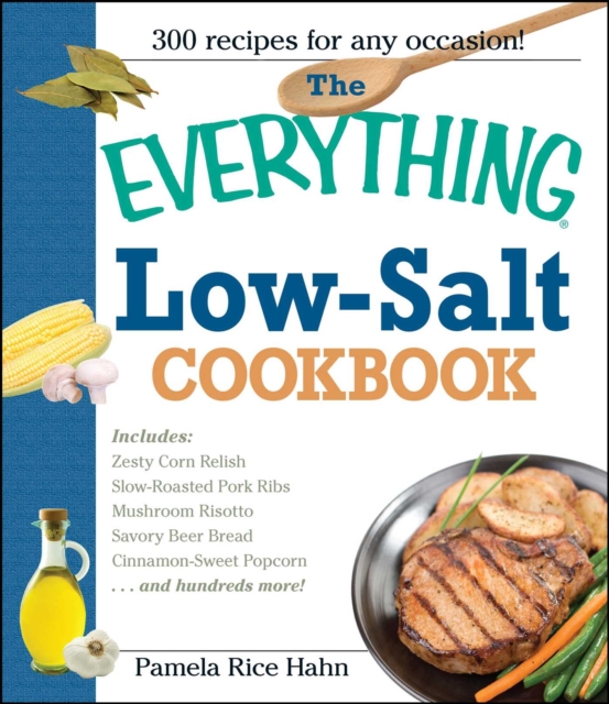 The Everything Low Salt Cookbook Book : 300 Flavorful Recipes to Help Reduce Your Sodium Intake, EPUB eBook