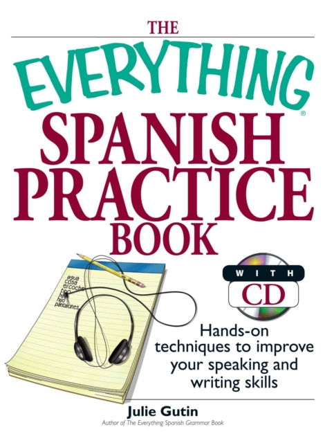 The Everything Spanish Practice Book : Hands-on Techniques to Improve Your Speaking And Writing Skills, EPUB eBook