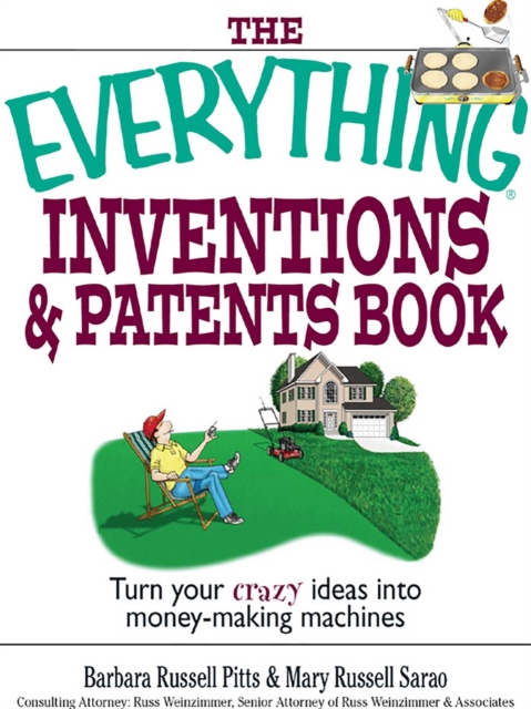 The Everything Inventions And Patents Book : Turn Your Crazy Ideas into Money-making Machines!, EPUB eBook