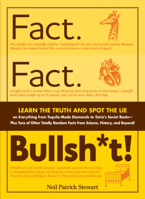 Fact. Fact. Bullsh*t! : Learn the Truth and Spot the Lie on Everything from Tequila-Made Diamonds to Tetris's Soviet Roots - Plus Tons of Other Totally Random Facts from Science, History and Beyond!, Paperback / softback Book