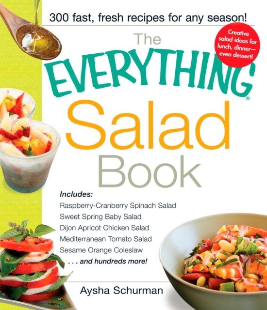 The Everything Salad Book : Includes Raspberry-Cranberry Spinich Salad, Sweet Spring Baby Salad, Dijon Apricot Chicken Salad, Mediterranean Tomato Salad, Sesame Orange Coleslaw, EPUB eBook