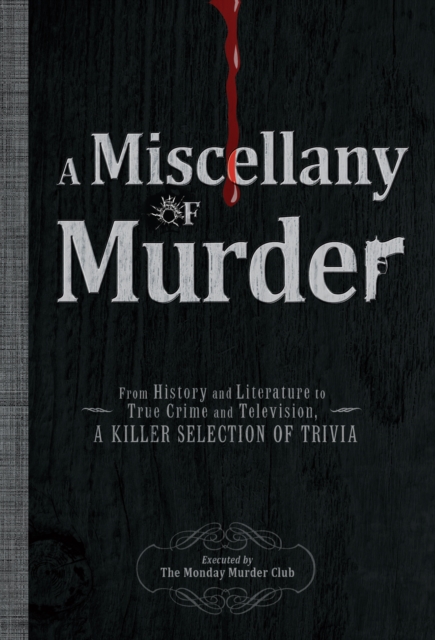 A Miscellany of Murder : From History and Literature to True Crime and Television, a Killer Selection of Trivia, Paperback / softback Book