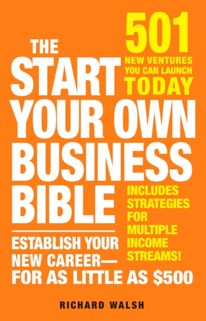 The Start Your Own Business Bible : 501 New Ventures You Can Launch Today, EPUB eBook