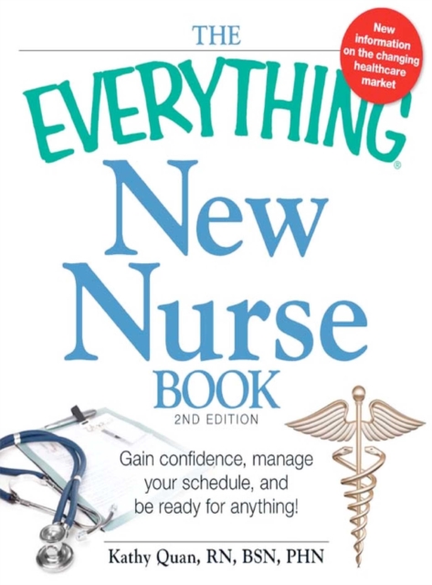 The Everything New Nurse Book, 2nd Edition : Gain confidence, manage your schedule, and be ready for anything!, EPUB eBook