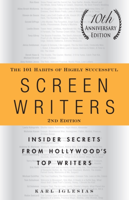 The 101 Habits of Highly Successful Screenwriters, 10th Anniversary Edition : Insider Secrets from Hollywood's Top Writers, Paperback / softback Book