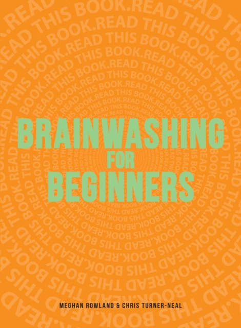 Brainwashing for Beginners : Read This Book. Read This Book. Read This Book., Paperback / softback Book
