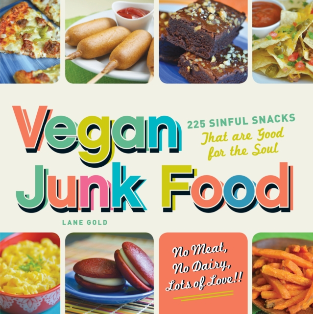 Vegan Junk Food : 225 Sinful Snacks that are Good for the Soul, Paperback / softback Book