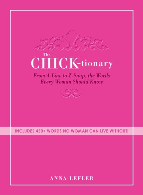The Chicktionary : From A-line to Z-snap, the words every woman should know, Paperback / softback Book