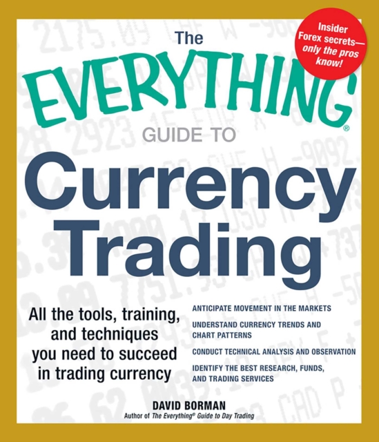 The Everything Guide to Currency Trading : All the tools, training, and techniques you need to succeed in trading currency, EPUB eBook