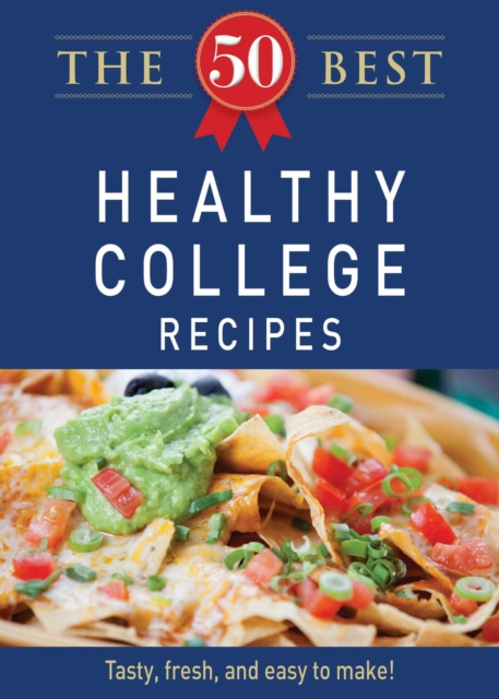 The 50 Best Healthy College Recipes : Tasty, fresh, and easy to make!, EPUB eBook