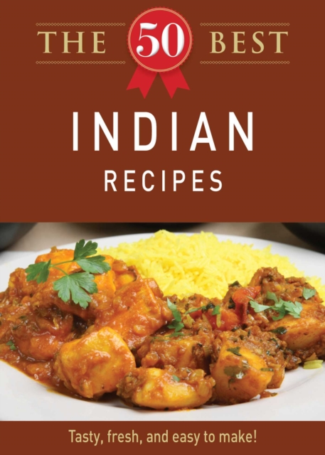 The 50 Best Indian Recipes : Tasty, fresh, and easy to make!, EPUB eBook