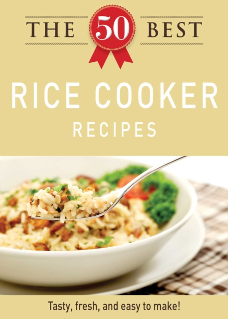 The 50 Best Rice Cooker Recipes : Tasty, fresh, and easy to make!, EPUB eBook