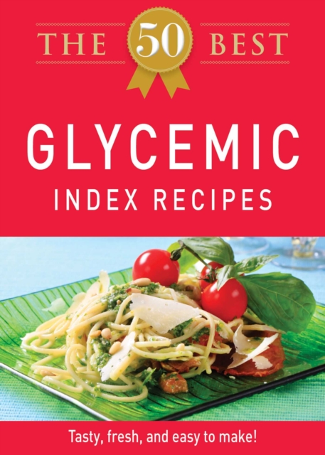 The 50 Best Glycemic Index Recipes : Tasty, fresh, and easy to make!, EPUB eBook