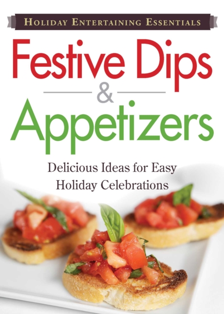 Holiday Entertaining Essentials: Festive Dips and Appetizers : Delicious  ideas for easy holiday celebrations, EPUB eBook