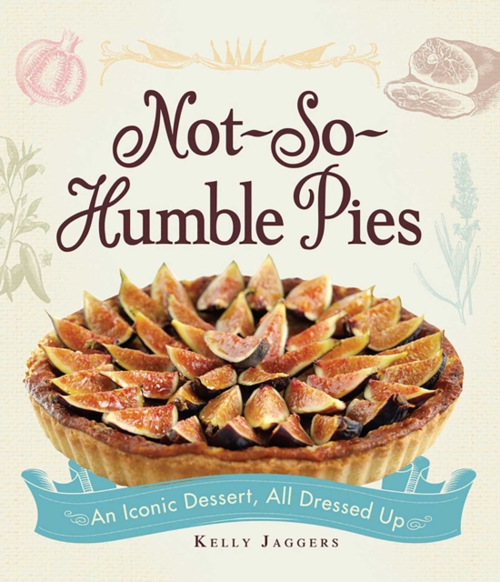Not-So-Humble Pies : An iconic dessert, all dressed up, EPUB eBook