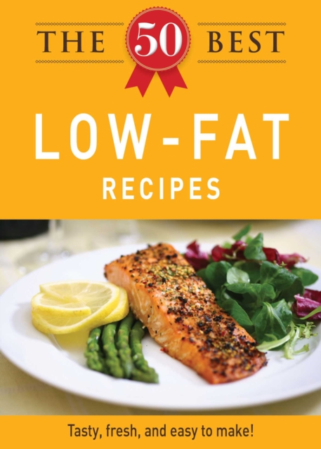 The 50 Best Low-Fat Recipes : Tasty, fresh, and easy to make!, EPUB eBook