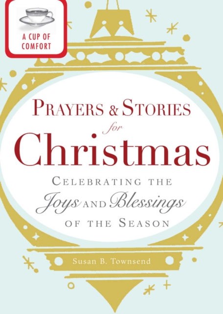A Cup of Comfort Prayers and Stories for Christmas : Celebrating the joys and blessings of the season, EPUB eBook