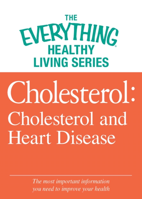 Cholesterol: Cholesterol and Heart Disease : The most important information you need to improve your health, EPUB eBook