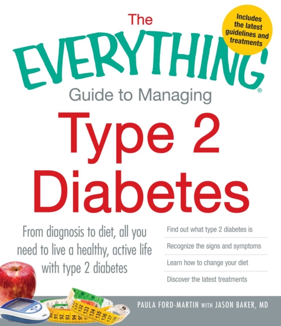 The Everything Guide to Managing Type 2 Diabetes : From Diagnosis to Diet, All You Need to Live a Healthy, Active Life with Type 2 Diabetes - Find Out What Type 2 Diabetes Is, Recognize the Signs and, EPUB eBook