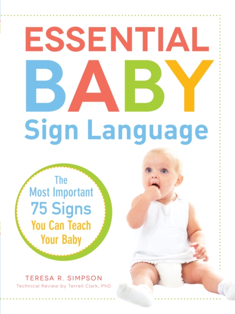 Essential Baby Sign Language : The Most Important 75 Signs You Can Teach Your Baby, Paperback / softback Book