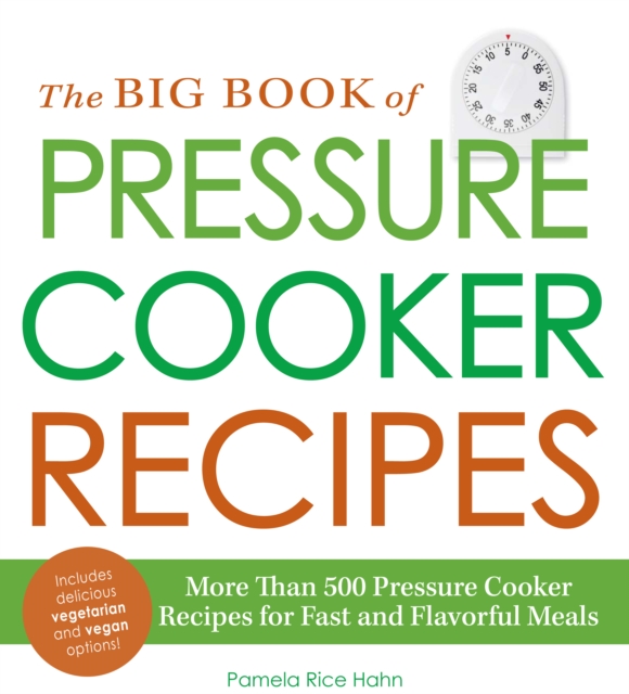 The Big Book of Pressure Cooker Recipes : More Than 500 Pressure Cooker Recipes for Fast and Flavorful Meals, Paperback / softback Book