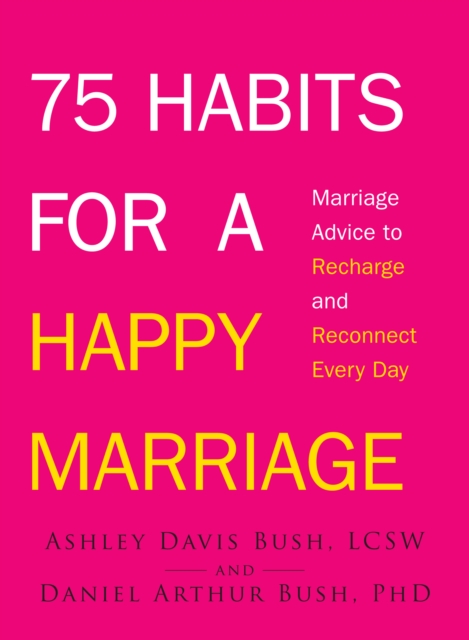 75 Habits for a Happy Marriage : Marriage Advice to Recharge and Reconnect Every Day, Paperback / softback Book